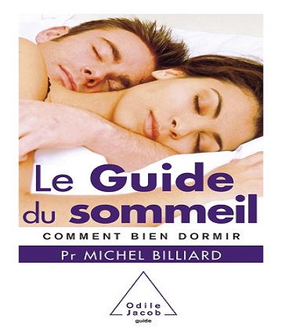 Le Guide Du Sommeil Comment Bien Dormir Michel Billiard