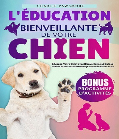 L éducation bienveillante de votre chien Charlie Pawsmore 2023