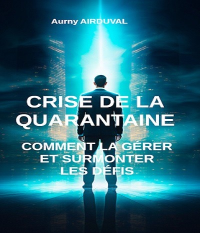 Crise de la quarantaine comment la gérer et surmonter les défis Aurny