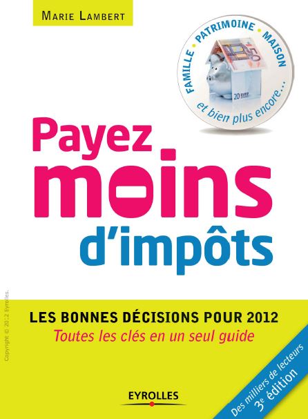 Payez moins d'impôts : Les bonnes décisions pour 2012. Toutes les clés en un seul guide. Famille