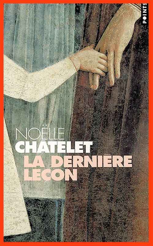 Noëlle Châtelet  - La Dernière Leçon (Oct.2015)