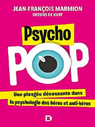 Psycho Pop Une Plong E D Connante Dans La Psychologie Des H Ros Et Anti H Ros Jean Fran Ois