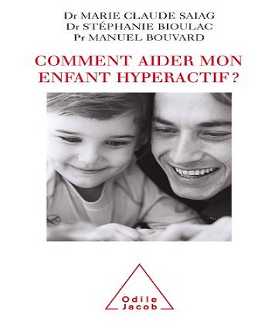 Comment aider mon enfant hyperactif Manuel Bouvard Marie Claude Saiag Stéphanie Bioulac